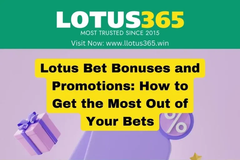 Lotus Bet Bonuses and Promotions: How to Get the Most Out of Your Bets