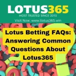 Lotus Betting FAQs: Answering Common Questions About Lotus365