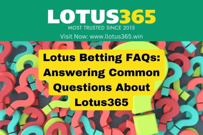 Lotus Betting FAQs: Answering Common Questions About Lotus365