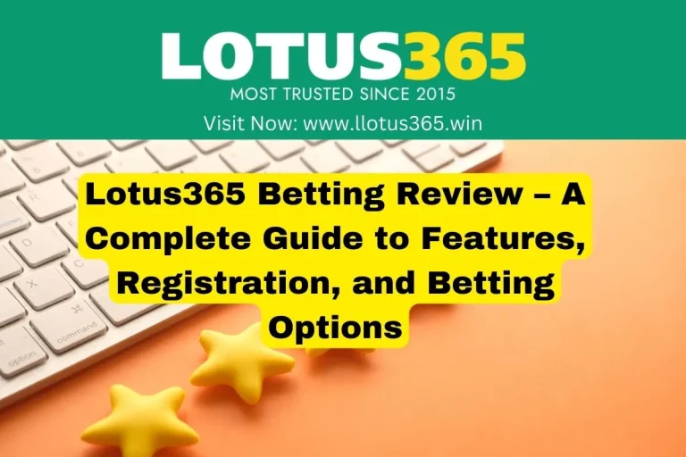 Lotus365 Betting Review – A Complete Guide to Features, Registration, and Betting Options