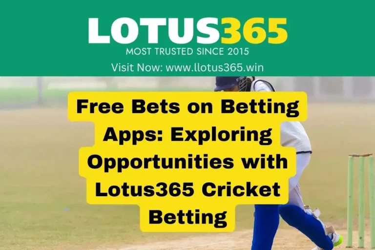 Free Bets on Betting Apps: Exploring Opportunities with Lotus365 Cricket Betting