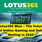 Lotus365 Blue – Future of Safe Online Betting in 2026